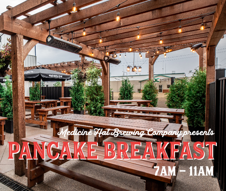 Photo of the Medicine Hat Brewing Company Patio with bold text stating "Medicine Hat Brewing Company Presents Pancake Breakfast, 7am to 11am"